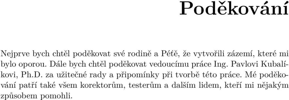 Pavlovi Kubalíkovi, Ph.D. za užitečné rady a připomínky při tvorbě této práce.