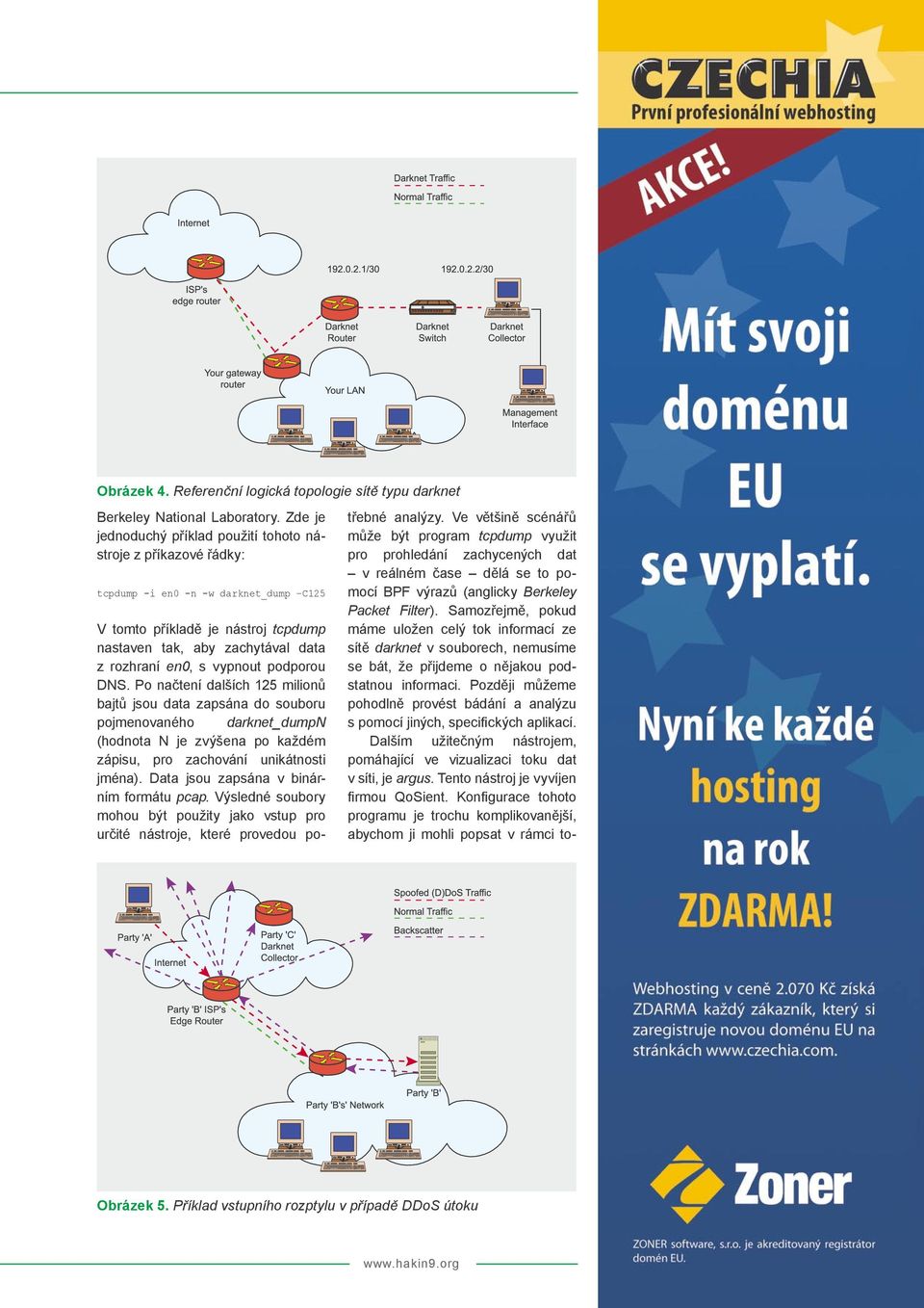 vypnout podporou DNS. Po načtení dalších 125 milionů bajtů jsou data zapsána do souboru pojmenovaného darknet_dumpn (hodnota N je zvýšena po každém zápisu, pro zachování unikátnosti jména).