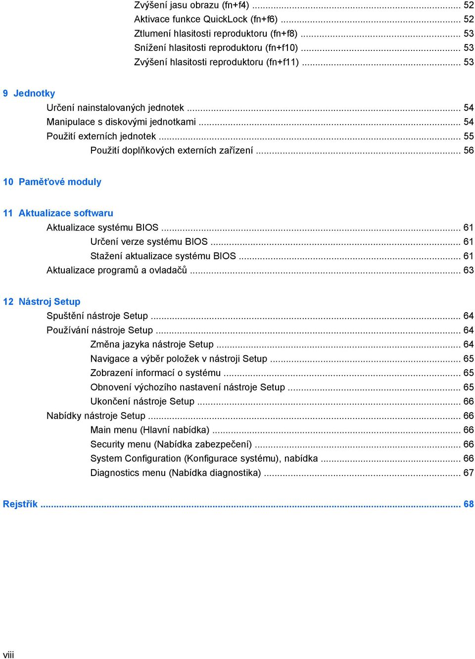 .. 55 Použití doplňkových externích zařízení... 56 10 Paměťové moduly 11 Aktualizace softwaru Aktualizace systému BIOS... 61 Určení verze systému BIOS... 61 Stažení aktualizace systému BIOS.