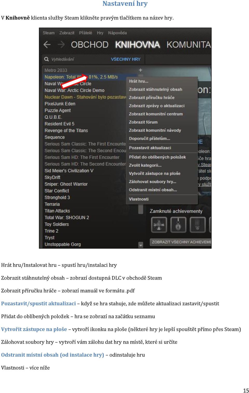 pdf Pozastavit/spustit aktualizaci když se hra stahuje, zde můžete aktualizaci zastavit/spustit Přidat do oblíbených položek hra se zobrazí na začátku seznamu