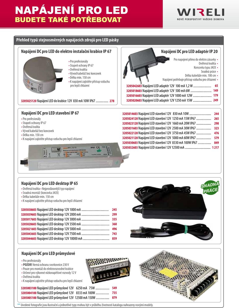 .. 278 Napájení DC pro LED adaptér IP 20 Pro napojení přímo do elektro zásuvky Ověřená kvalita Koncovka typu JACK Snadná práce Délka kabeláže min.