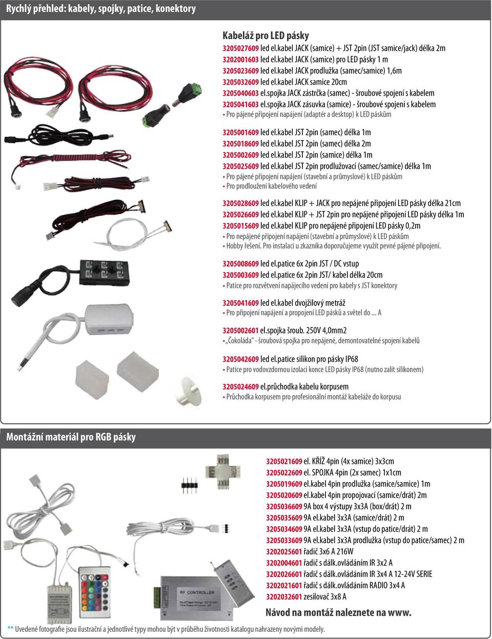 pásky 3205027609 led el.kabel JACK (samice) + JST 2pin (JST samice/jack) délka 2m 3202001603 led el.kabel JACK (samice) pro LED pásky 1 m 3205023609 led el.