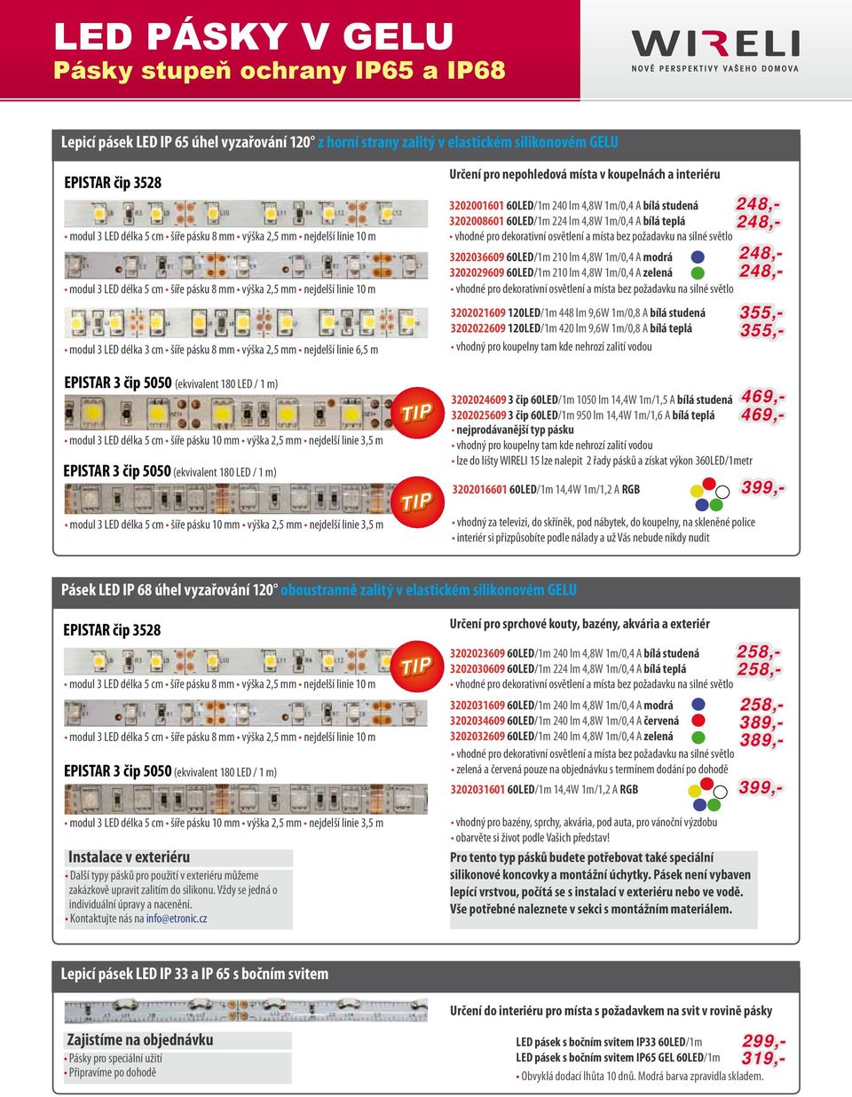 (ekvivalent 180 LED / 1 m) modul 3 LED délka 5 cm šíře pásku 10 mm výška 2,5 mm nejdelší linie 3,5 m EPISTAR 3 čip 5050 (ekvivalent 180 LED / 1 m) modul 3 LED délka 5 cm šíře pásku 10 mm výška 2,5 mm