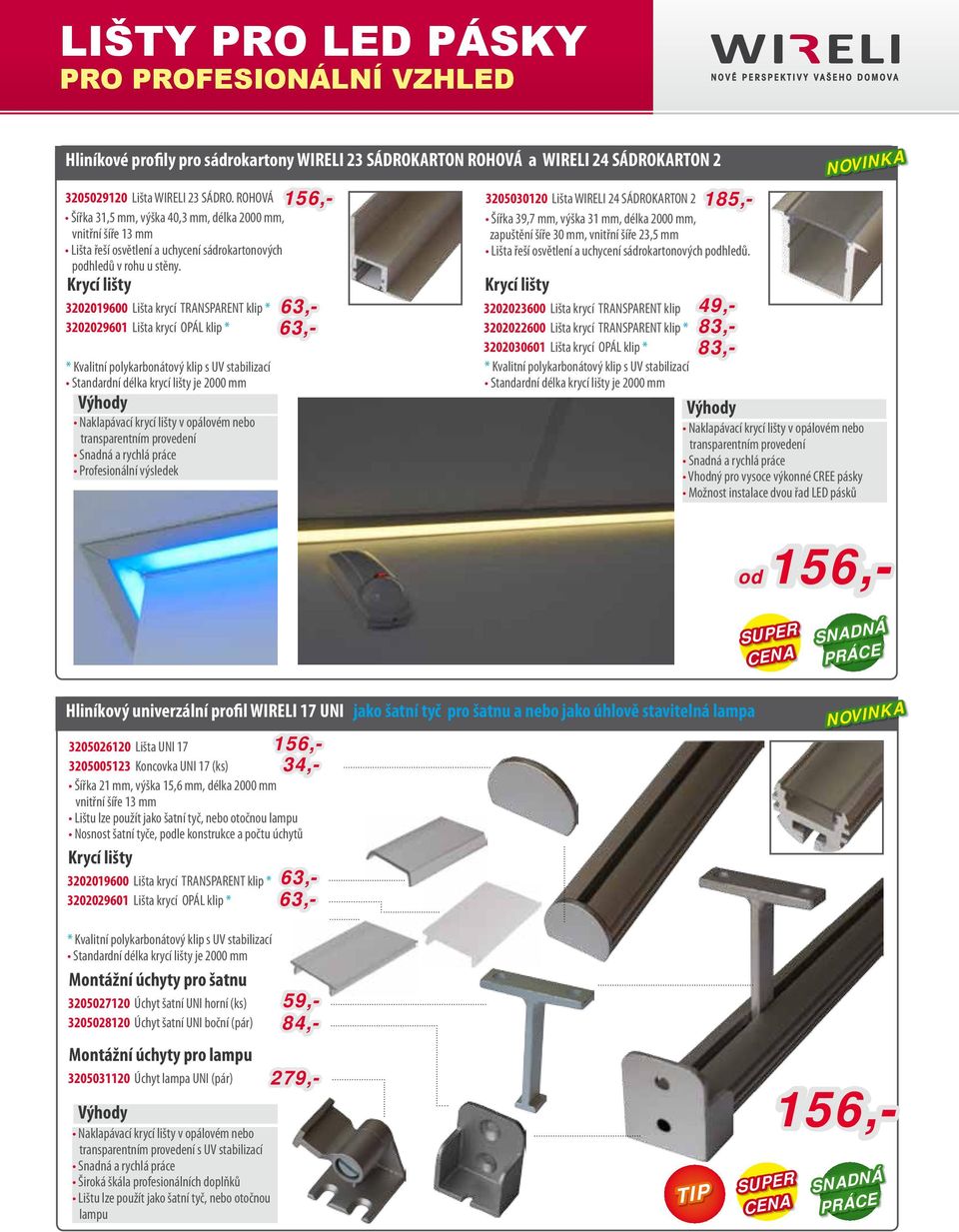 Krycí lišty 3202019600 Lišta krycí TRANSPARENT klip * 3202029601 Lišta krycí OPÁL klip * * Kvalitní polykarbonátový klip s UV stabilizací Naklapávací krycí lišty v opálovém nebo transparentním