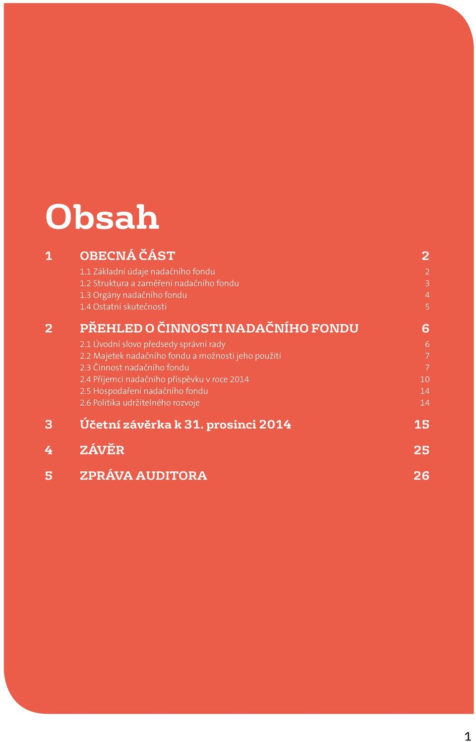 1 Úvodní slovo předsedy správní rady 6 2.2 Majetek nadačního fondu a možnosti jeho použití 7 2.3 Činnost nadačního fondu 7 2.