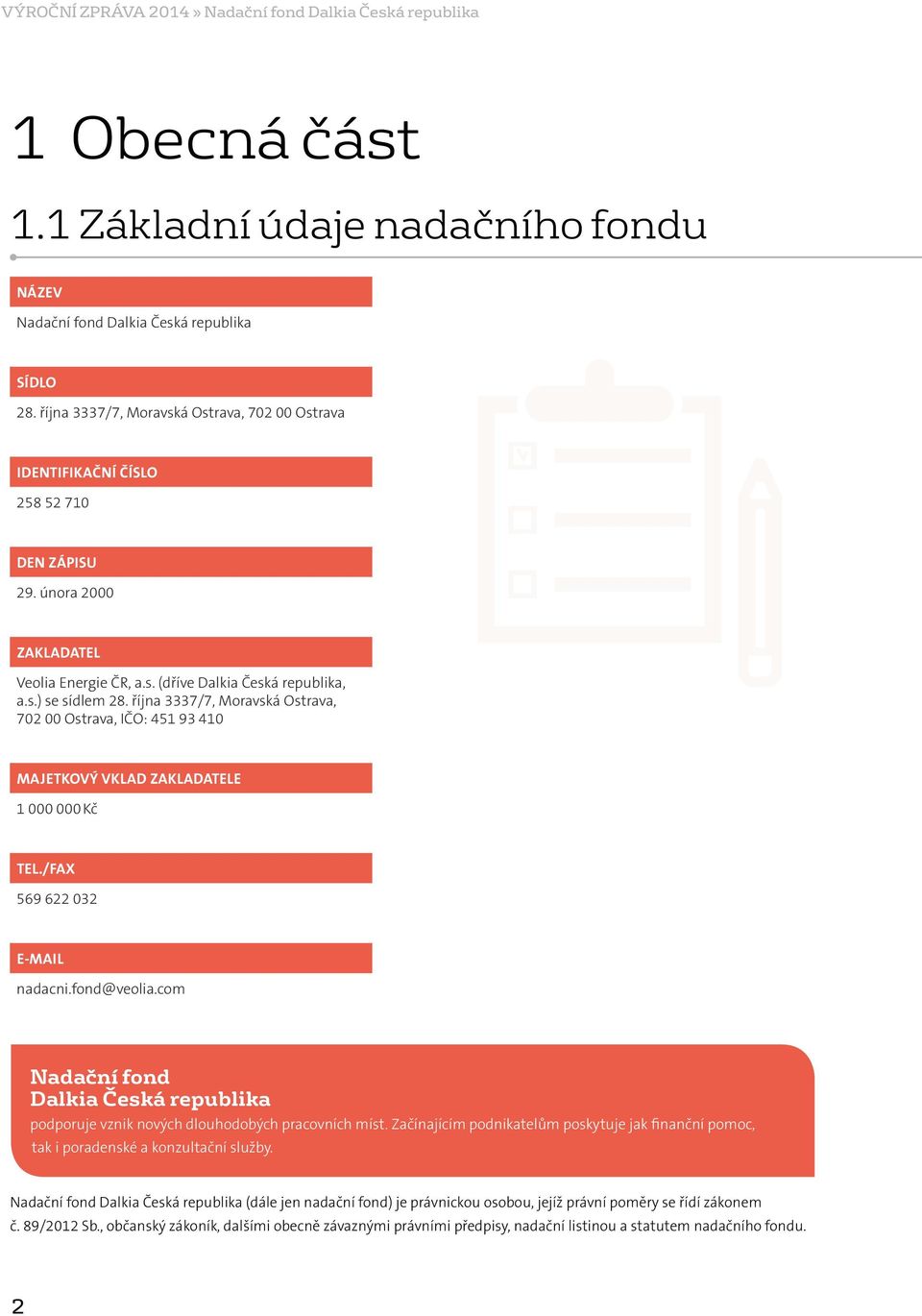 října 3337/7, Moravská Ostrava, 702 00 Ostrava, IČO: 451 93 410 Majetkový vklad zakladatele 1 000 000 Kč Tel./Fax 569 622 032 E-mail nadacni.fond@veolia.