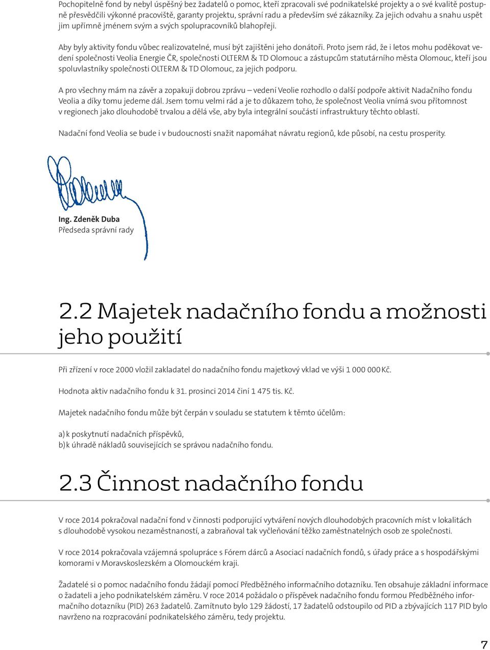 Proto jsem rád, že i letos mohu poděkovat vedení společnosti Veolia Energie ČR, společnosti OLTERM & TD Olomouc a zástupcům statutárního města Olomouc, kteří jsou spoluvlastníky společnosti OLTERM &