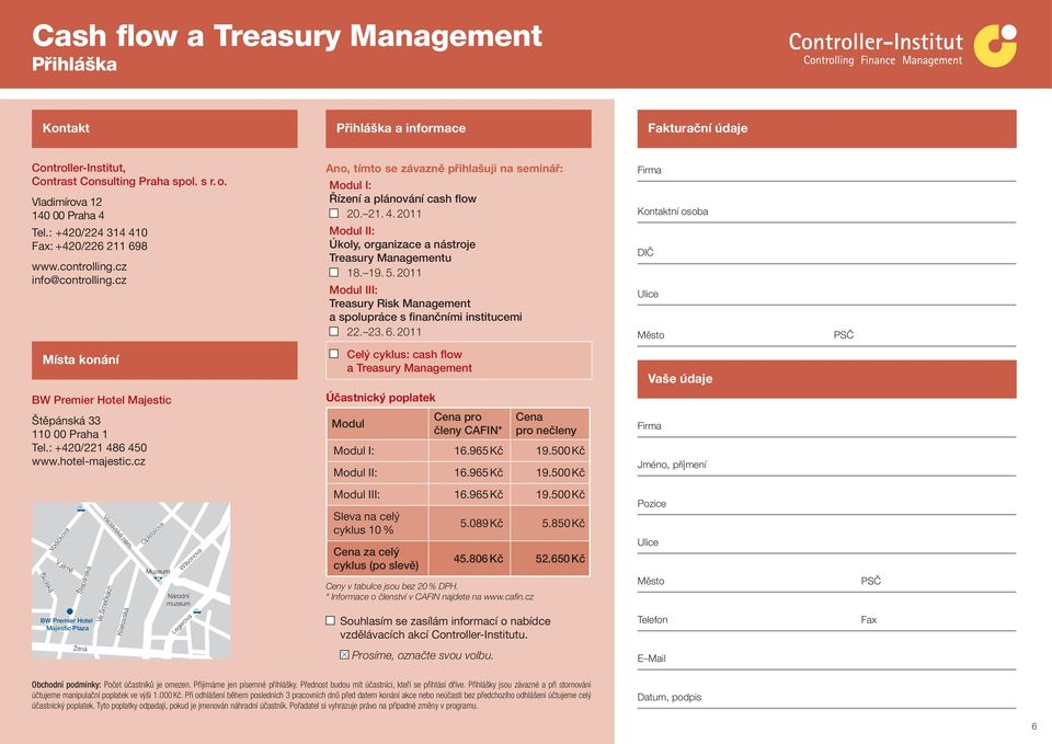19. 5. 2011 Modul III: Treasury Risk Management a spolupráce s finančními institucemi 22. 23. 6.
