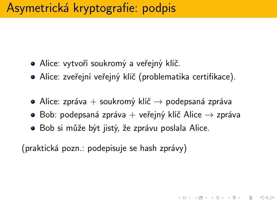 Alice: zpráva + soukromý klíč podepsaná zpráva Bob: podepsaná zpráva + veřejný