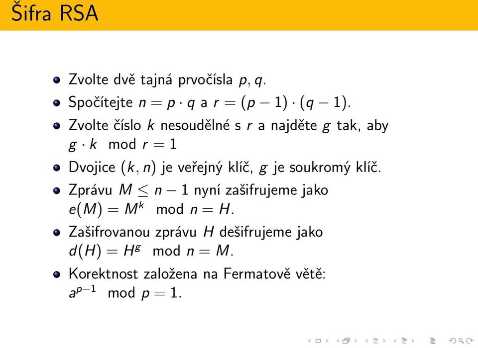 klíč, g je soukromý klíč. Zprávu M n 1 nyní zašifrujeme jako e(m) = M k mod n = H.