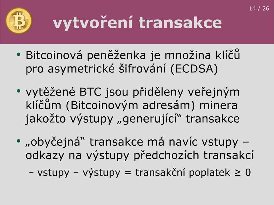 (Bitcoinovým adresám) minera jakožto výstupy generující transakce obyčejná