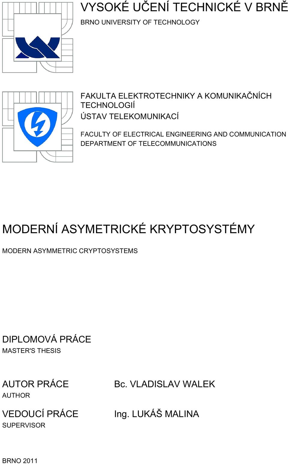 TELECOMMUNICATIONS MODERNÍ ASYMETRICKÉ KRYPTOSYSTÉMY MODERN ASYMMETRIC CRYPTOSYSTEMS DIPLOMOVÁ PRÁCE