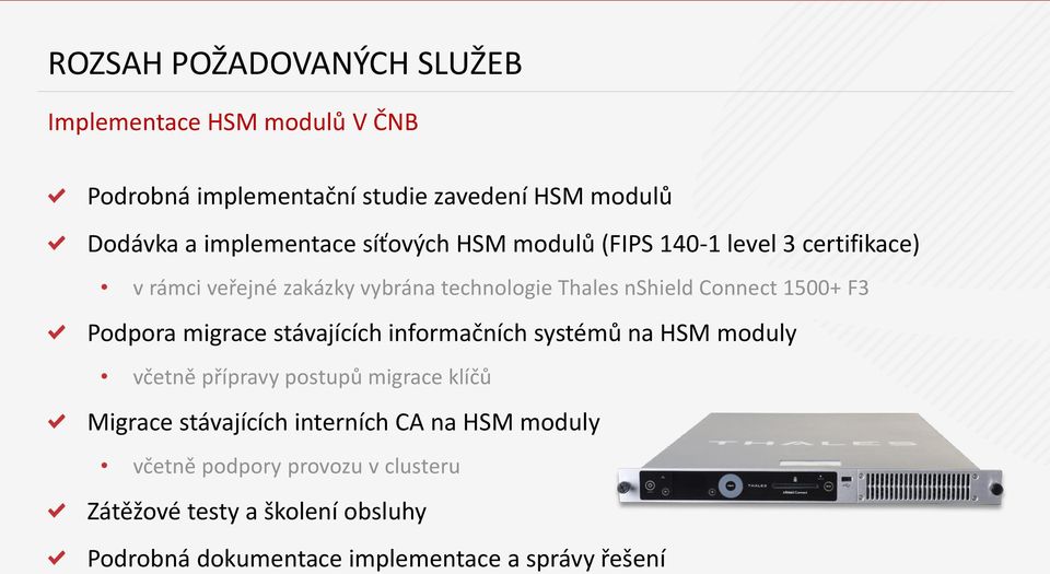 Podpora migrace stávajících informačních systémů na HSM moduly včetně přípravy postupů migrace klíčů Migrace stávajících interních