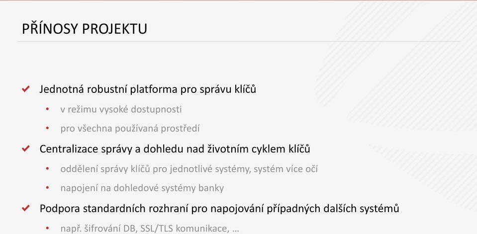 správy klíčů pro jednotlivé systémy, systém více očí napojení na dohledové systémy banky Podpora