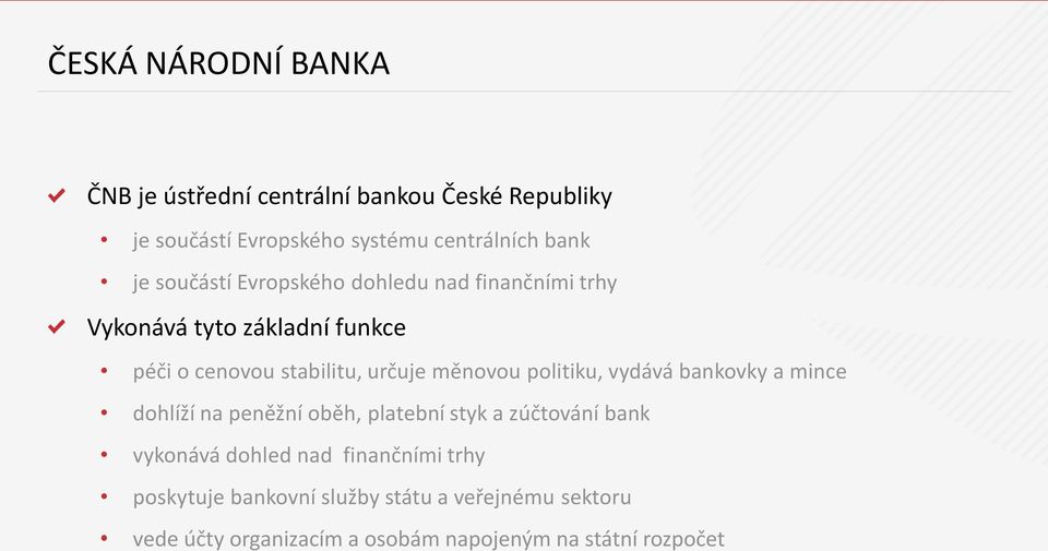 měnovou politiku, vydává bankovky a mince dohlíží na peněžní oběh, platební styk a zúčtování bank vykonává dohled nad