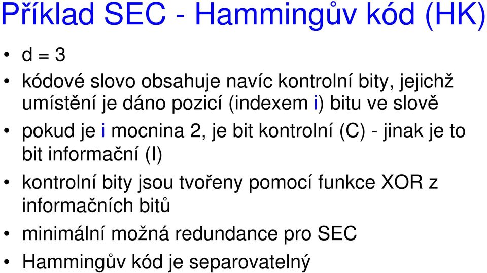 kontrolní (C) - jinak je to bit informační (I) kontrolní bity jsou tvořeny pomocí
