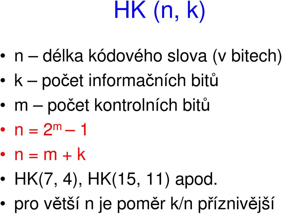 kontrolních bitů n = 2 m 1 n = m + k HK(7,