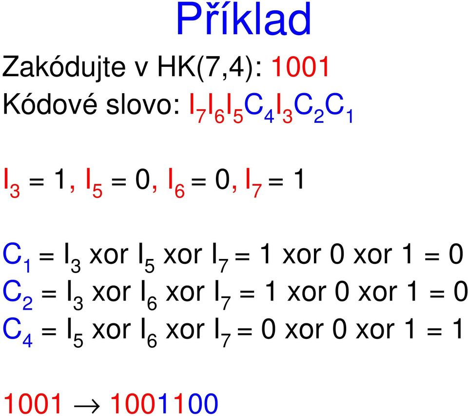 xor I 7 = 1 xor 0 xor 1 = 0 C 2 = I 3 xor I 6 xor I 7 = 1 xor 0