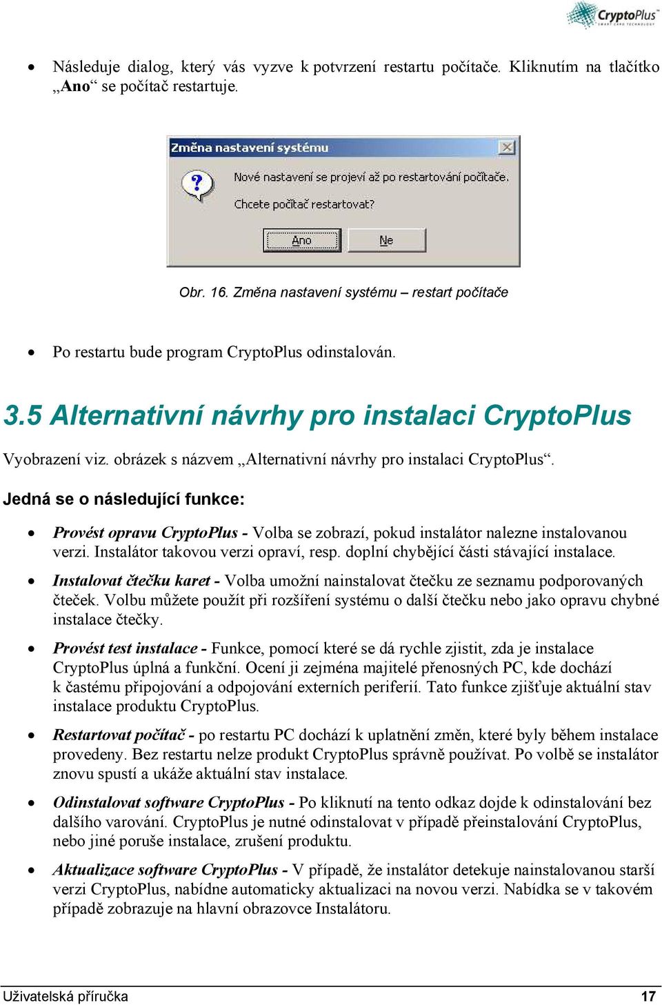 obrázek s názvem Alternativní návrhy pro instalaci CryptoPlus. Jedná se o následující funkce: Provést opravu CryptoPlus - Volba se zobrazí, pokud instalátor nalezne instalovanou verzi.