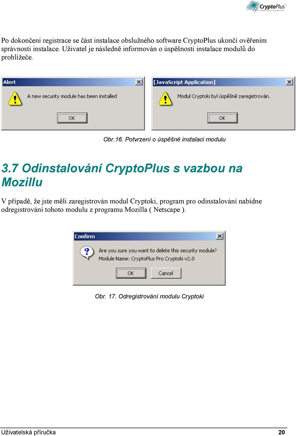 7 Odinstalování CryptoPlus s vazbou na Mozillu V případě, že jste měli zaregistrován modul Cryptoki, program pro