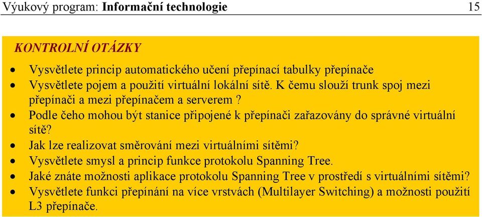 Podle čeho mohou být stanice připojené k přepínači zařazovány do správné virtuální sítě? Jak lze realizovat směrování mezi virtuálními sítěmi?