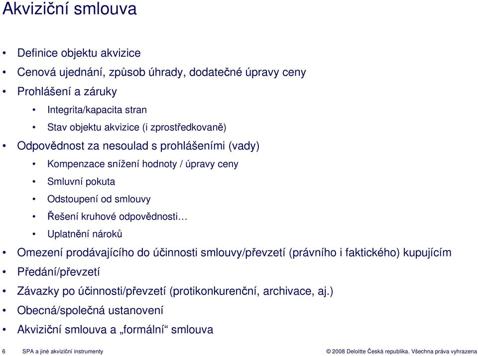 smlouvy Řešení kruhové odpovědnosti Uplatnění nároků Omezení prodávajícího do účinnosti smlouvy/převzetí (právního i faktického) kupujícím