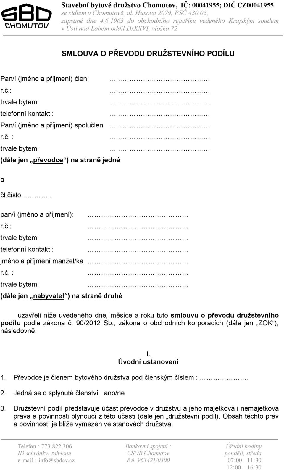 en: r.č.: telefonní kontakt : Pan/í (jméno a příjmení) spolučlen r.č. : (dále jen převodce ) na straně jedné a čl.číslo.. pan/í (jméno a příjmení): r.č.: telefonní kontakt : jméno a příjmení manžel/ka r.