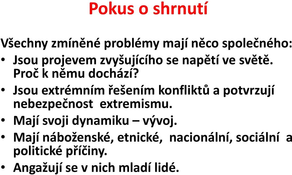 Jsou extrémním řešením konfliktů a potvrzují nebezpečnost extremismu.