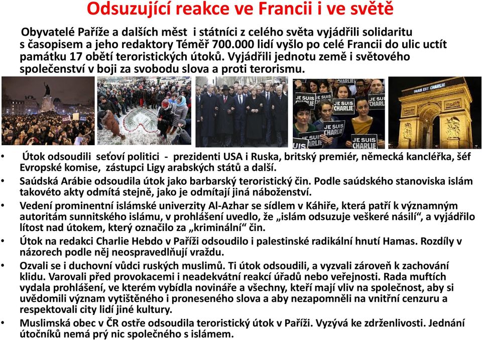 Útok odsoudili seťoví politici - prezidenti USA i Ruska, britský premiér, německá kancléřka, šéf Evropské komise, zástupci Ligy arabských států a další.