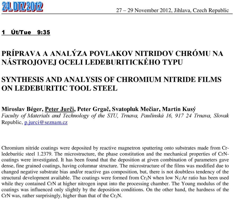 cz Chromium nitride coatings were deposited by reactive magnetron sputtering onto substrates made from Crledeburitic steel 1.2379.