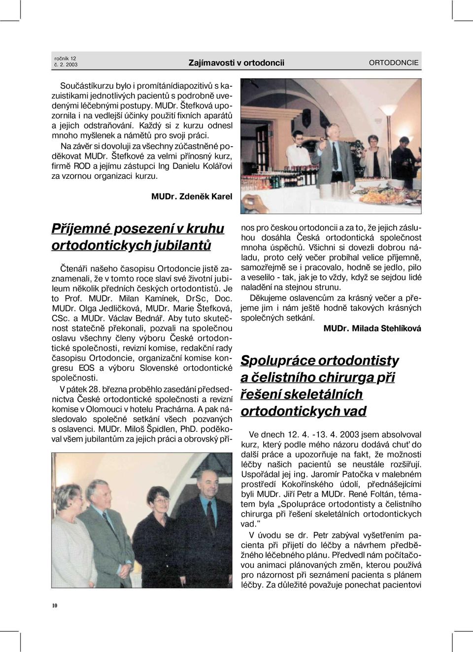 Na závěr si dovoluji za všechny zúčastněné poděkovat MUDr.