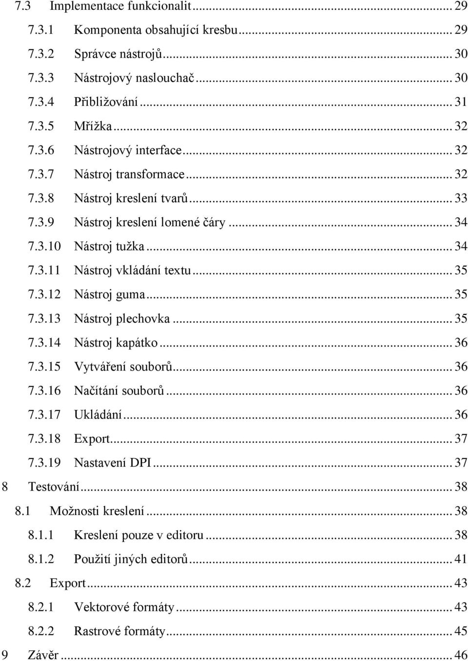 .. 35 7.3.13 Nástroj plechovka... 35 7.3.14 Nástroj kapátko... 36 7.3.15 Vytváření souborů... 36 7.3.16 Načítání souborů... 36 7.3.17 Ukládání... 36 7.3.18 Export... 37 7.3.19 Nastavení DPI.