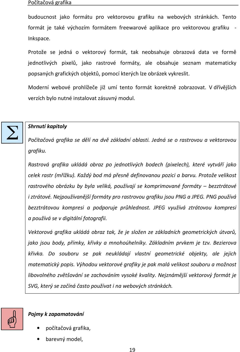 obrázek vykreslit. Moderní webové prohlížeče již umí tento formát korektně zobrazovat. V dřívějších verzích bylo nutné instalovat zásuvný modul.