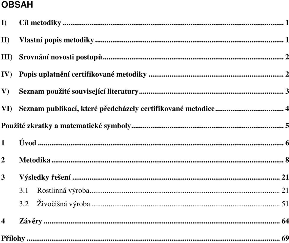 .. 3 VI) Seznam publikací, které předcházely certifikované metodice.