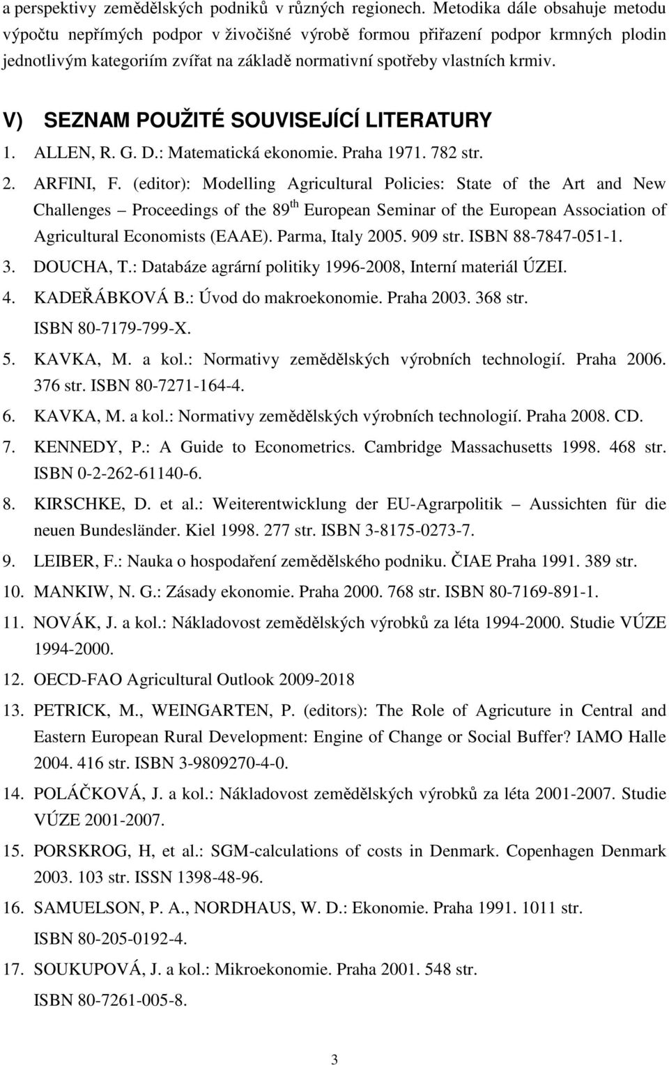 V) SEZNAM POUŽITÉ SOUVISEJÍCÍ LITERATURY 1. ALLEN, R. G. D.: Matematická ekonomie. Praha 1971. 782 str. 2. ARFINI, F.