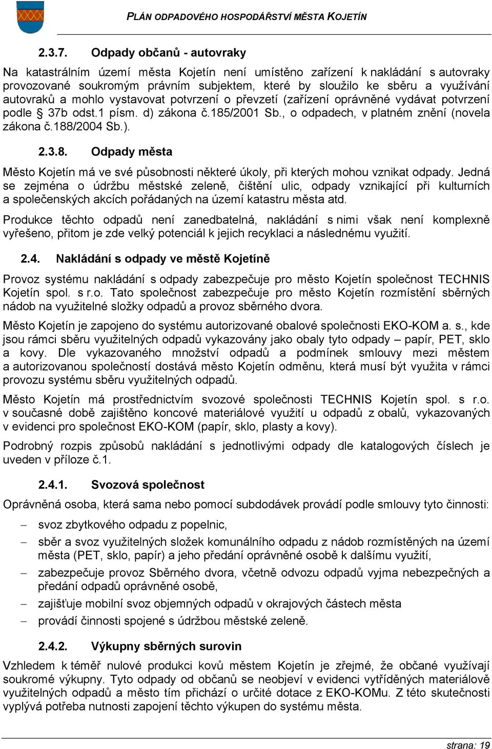 a mohlo vystavovat potvrzení o převzetí (zařízení oprávněné vydávat potvrzení podle 37b odst.1 písm. d) zákona č.185