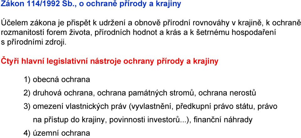 forem života, přírodních hodnot a krás a k šetrnému hospodaření spřírodními zdroji.