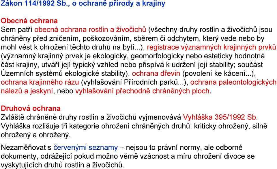 nebo by mohl vést k ohrožení těchto druhů na bytí.