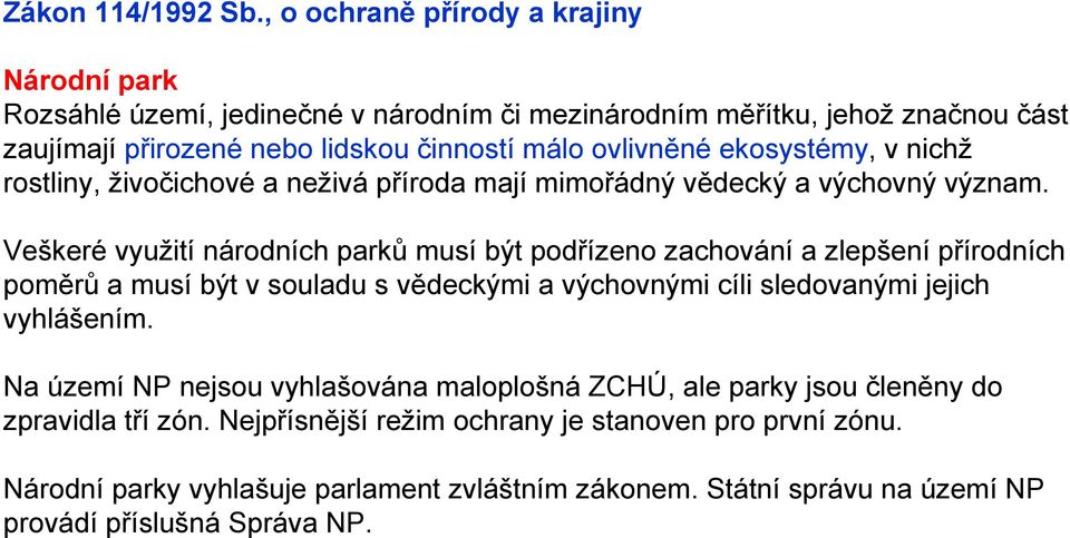 ekosystémy, v nichž rostliny, živočichové a neživá příroda mají mimořádný vědecký a výchovný význam.