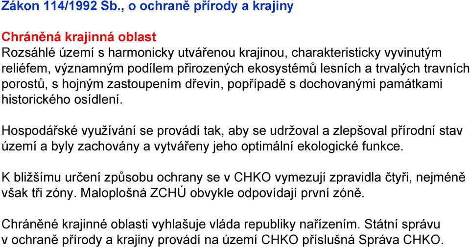 a trvalých travních porostů, s hojným zastoupením dřevin, popřípadě s dochovanými památkami historického osídlení.