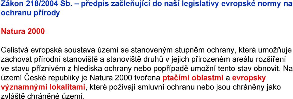 stanoveným stupněm ochrany, která umožňuje zachovat přírodní stanoviště a stanoviště druhů v jejich přirozeném areálu rozšíření ve