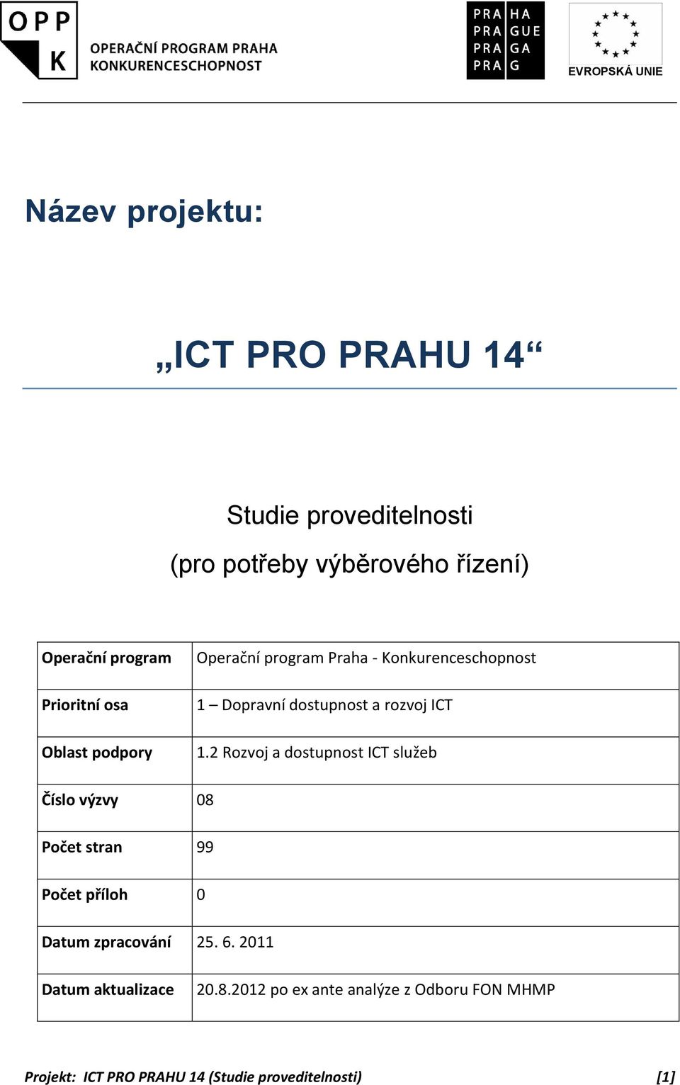 2 Rozvoj a dostupnost ICT služeb Číslo výzvy 08 Počet stran 99 Počet příloh 0 Datum zpracování 25. 6.