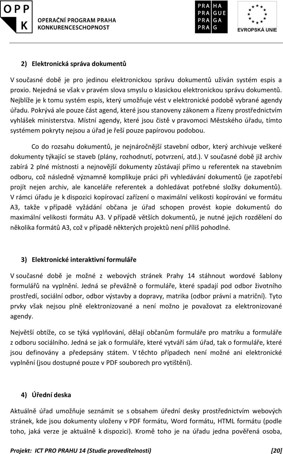 Pokrývá ale pouze část agend, které jsou stanoveny zákonem a řízeny prostřednictvím vyhlášek ministerstva.