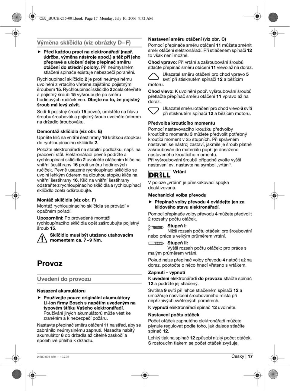 Rychloupínací sklíčidlo 2 je proti neúmyslnému uvolnění z vrtacího vřetene zajištěno pojistným šroubem 15.
