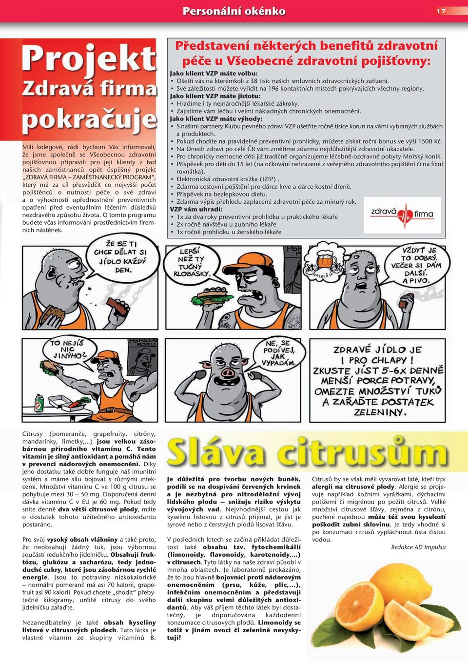 nezdravého způsobu života. O tomto programu budete včas informováni prostřednictvím firemních nástěnek.