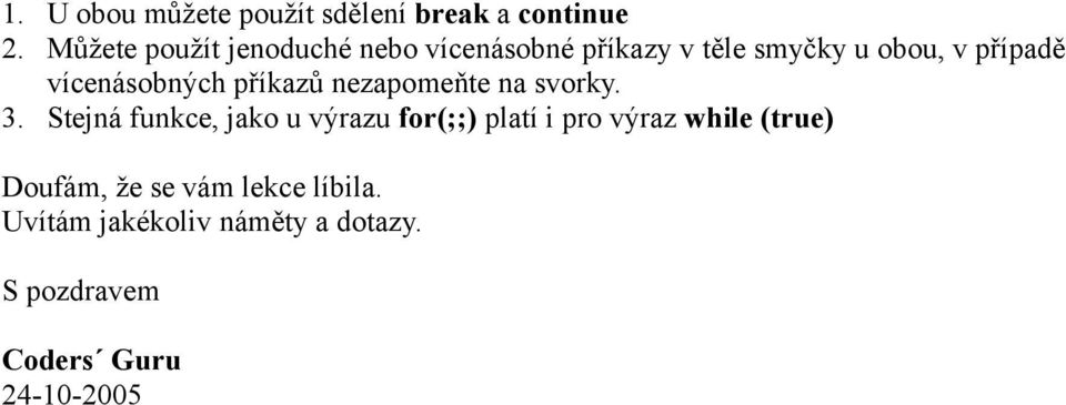 vícenásobných příkazů nezapomeňte na svorky. 3.