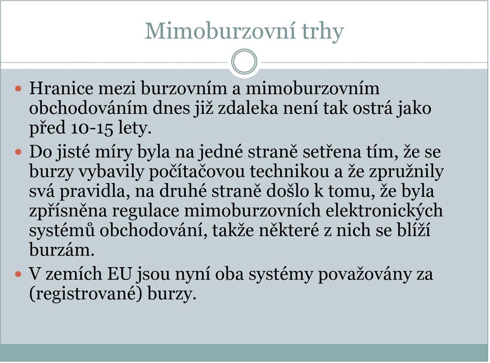 Do jisté míry byla na jedné straně setřena tím, že se burzy vybavily počítačovou technikou a že zpružnily svá
