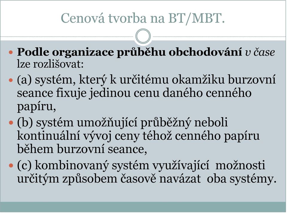 okamžiku burzovní seance fixuje jedinou cenu daného cenného papíru, (b) systém umožňující