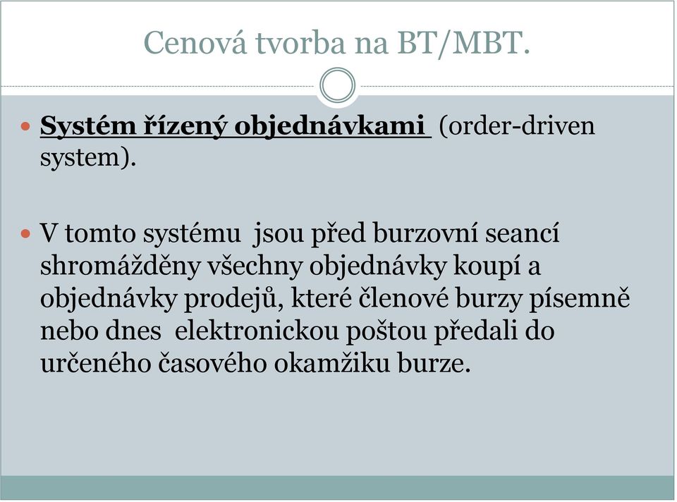 V tomto systému jsou před burzovní seancí shromážděny všechny