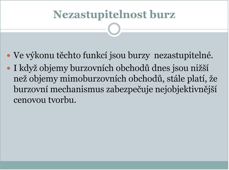 I když objemy burzovních obchodů dnes jsou nižší než objemy